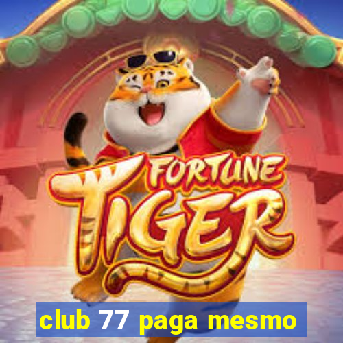 club 77 paga mesmo